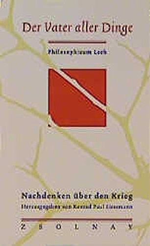  - Der Vater aller Dinge. Nachdenken über den Krieg (Philosophicum Lech, Band 4)