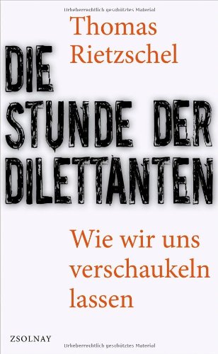 - Die Stunde der Dilettanten: Wie wir uns verschaukeln lassen