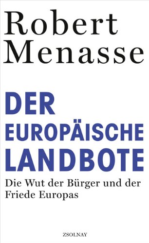 - Der Europäische Landbote: Die Wut der Bürger und der Friede Europas oder Warum die geschenkte Demokratie einer erkämpften weichen muss