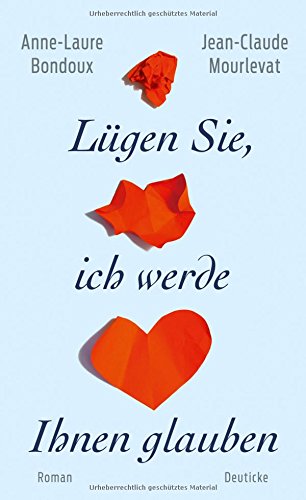  - Lügen Sie, ich werde Ihnen glauben: Roman