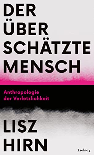 Hirn, Lisz - Der überschätzte Mensch - Anthropologie der Verletzlichkeit