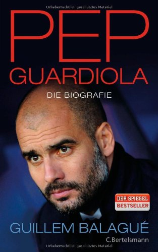  - Pep Guardiola: Die Biografie