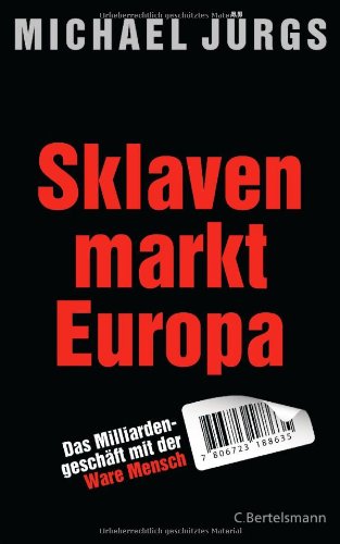 - Sklavenmarkt Europa: Das Milliardengeschäft mir der Ware Mensch