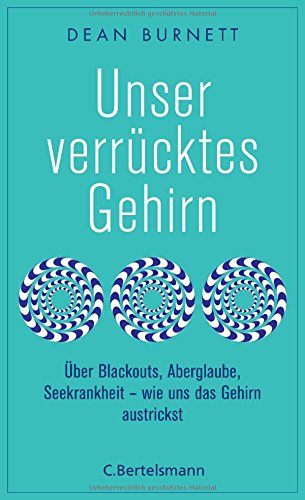 - Unser verrücktes Gehirn: Über Blackouts, Aberglaube, Seekrankheit - wie uns das Gehirn austrickst