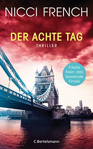 French, Nicci - Der achte Tag: Thriller - Frieda Klein: das fesselnde Finale (Psychologin Frieda Klein als Ermittlerin, Band 8)