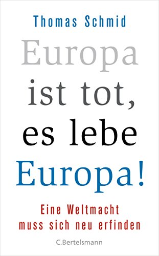  - Europa ist tot, es lebe Europa!: Eine Weltmacht muss sich neu erfinden