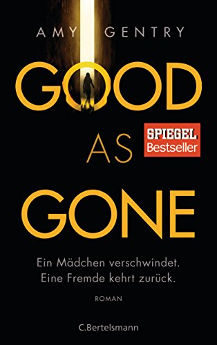  - Good as Gone: Ein Mädchen verschwindet. Eine Fremde kehrt zurück. Roman