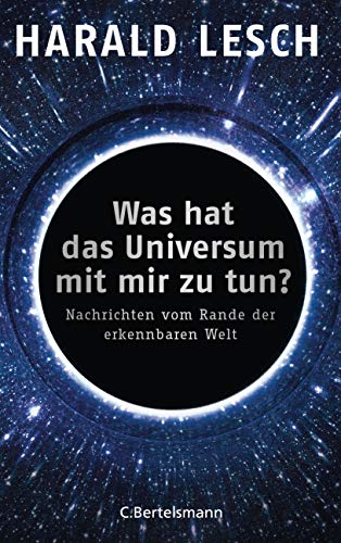 Lesch, Harald - Was hat das Universum mit mir zu tun?: Nachrichten vom Rande der erkennbaren Welt