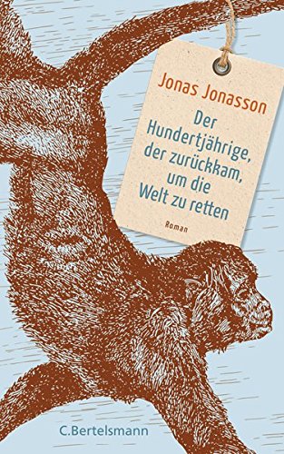 Jonasson , Jonas - Der Hundertjährige, der zurückkam, um die Welt zu retten: Roman