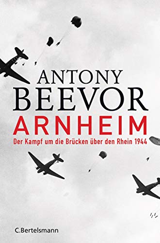 Beevor, Antony - Arnheim: Der Kampf um die Brücken über den Rhein 1944