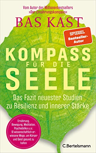 Kast, Bas - Kompass für die Seele: Das Fazit neuester Studien zu Resilienz und innerer Stärke - Ernährung, Bewegung, Meditation u.v.a.: 10 wissenschaftlich erwiesene Wege, um Körper und Geist gesund zu halten