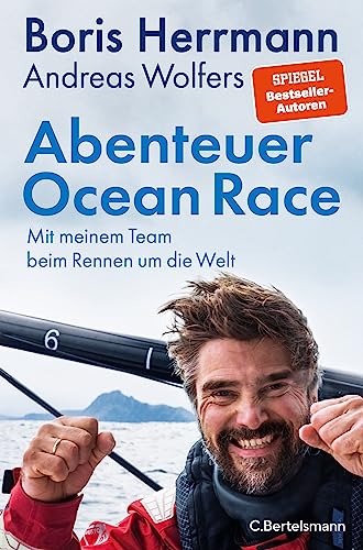 Herrmann, Boris, Wolfers, Andreas - Abenteuer Ocean Race: Mit meinem Team beim Rennen um die Welt