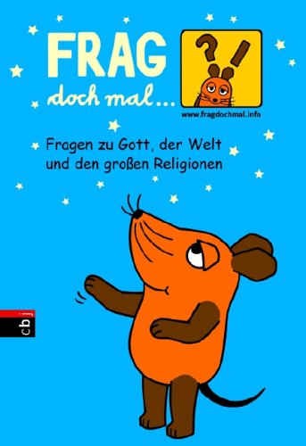- Frag doch mal ... die Maus - Fragen zu Gott, der Welt und den großen Religionen
