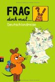  - Frag doch mal die Maus Deutschland-Atlas: Tolle Ausflugsziele. Mit vielen Fotos