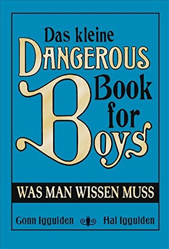 Iggulden, Gonn / Iggulden, Hal - Das kleine Dangerous Book for Boys: Was man wissen muss