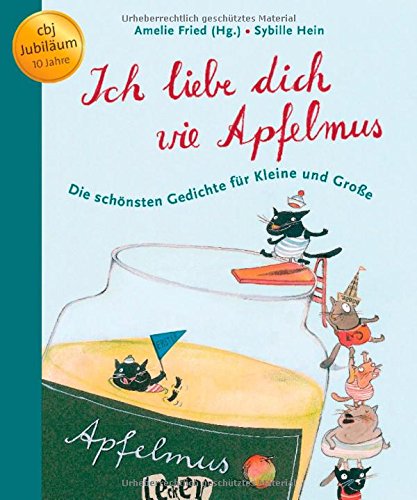  - Ich liebe dich wie Apfelmus: Die schönsten Gedichte für Kleine und Große - Jubiläumsausgabe