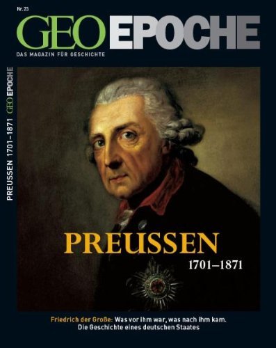 - Geo Epoche 23/2006: Preußen 1701-1871: Friedrich der Große. Was vor ihm war, was nach ihm kam. Die Geschichte eines deutschen Staates