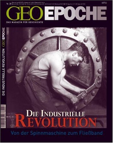 - GEO Epoche 30/08: Die Industrielle Revolution - Von der Spinnmaschine zum Fließband: 30/2008