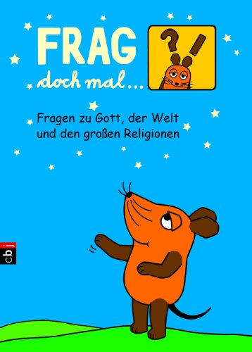 - Frag doch mal ... die Maus - Fragen zu Gott, der Welt und den großen Religionen