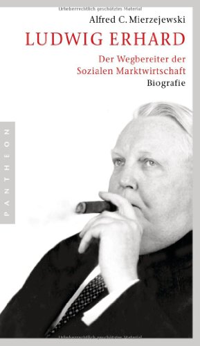 - Ludwig Erhard: Der Wegbereiter der Sozialen Marktwirtschaft: Der Wegbereiter der sozialen Marktwirtschaft. Biografie