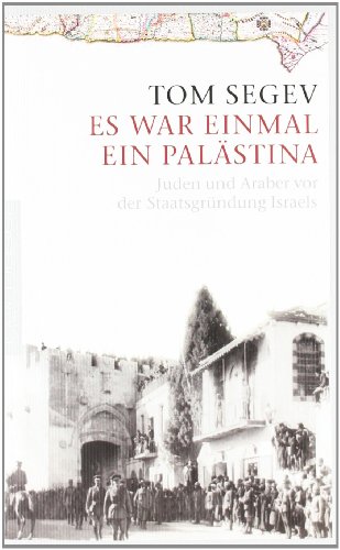  - Es war einmal ein Palästina: Juden und Araber vor der Staatsgründung Israels