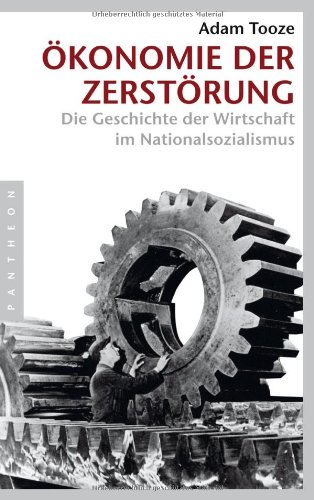 - Ökonomie der Zerstörung: Die Geschichte der Wirtschaft im Nationalsozialismus