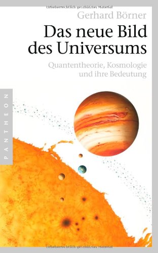 - Das neue Bild des Universums: Quantentheorie, Kosmologie und ihre Bedeutung