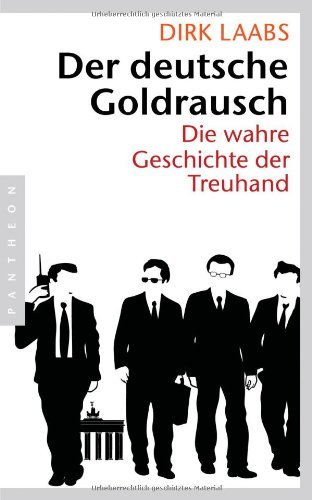  - Der deutsche Goldrausch: Die wahre Geschichte der Treuhand