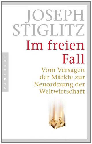 - Im freien Fall: Vom Versagen der Märkte zur Neuordnung der Weltwirtschaft