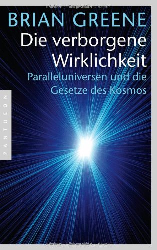 - Die verborgene Wirklichkeit: Paralleluniversen und die Gesetze des Kosmos