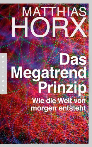  - Das Megatrend-Prinzip: Wie die Welt von morgen entsteht