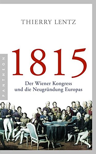 - 1815: Der Wiener Kongress und die Neugründung Europas