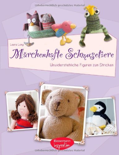 - Märchenhafte Schmusetiere: Unwiderstehliche Figuren zum Stricken
