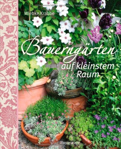  - Bauerngärten auf kleinstem Raum