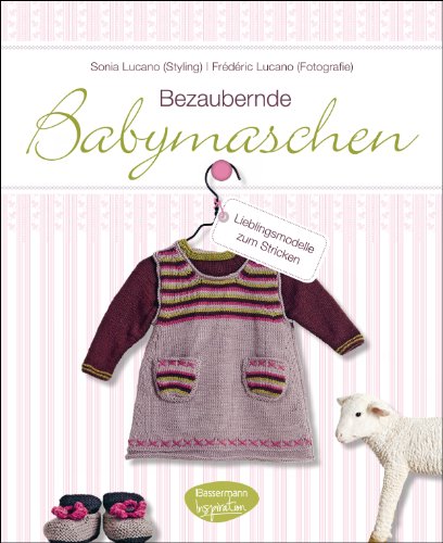 - Bezaubernde Babymaschen: Lieblingsmodelle zum Stricken