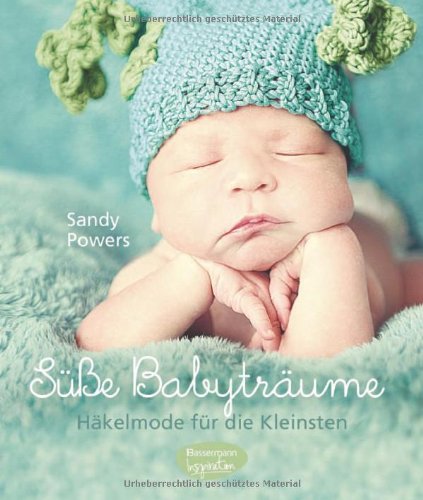  - Süße Babyträume: Häkelmode für die Kleinsten