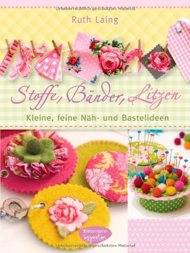 - Stoffe, Bänder, Litzen: Kleine, feine Näh- und Bastelideen
