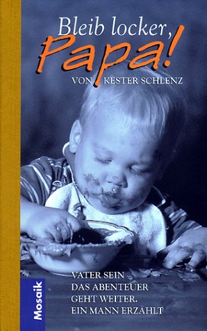  - Bleib locker, Papa. Vater sein. Das Abenteuer geht weiter. Ein Mann erzählt
