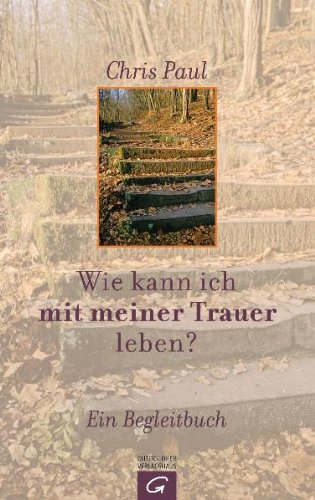  - Wie kann ich mit meiner Trauer leben?: Ein Begleitbuch