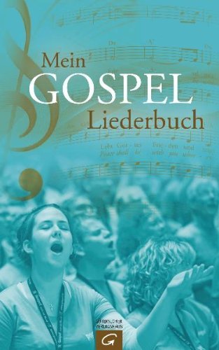 - Mein Gospel-Liederbuch: Gospel-, Praise- und Worship-Songs für Gospelchor, Gemeinde und zu Hause