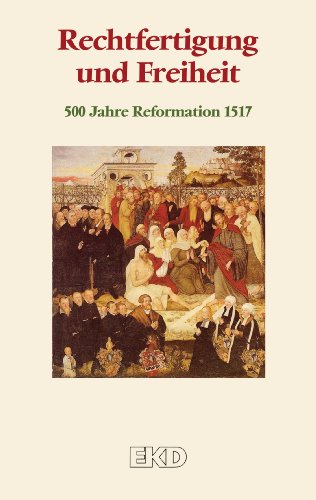 - Rechtfertigung und Freiheit: 500 Jahre Reformation 2017. Ein Grundlagentext des Rates der Evangelischen Kirche in Deutschland (EKD) (EKD-Denkschriften)