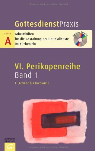  - Gottesdienstpraxis Serie A, Perikopenreihe VI: 1. Sonntag im Advent bis Letzter Sonntag nach Epiphanias: Mit CD-ROM