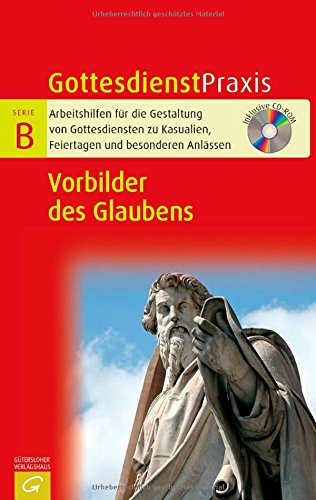  - Vorbilder des Glaubens: Mit CD-ROM (Gottesdienstpraxis Serie B)