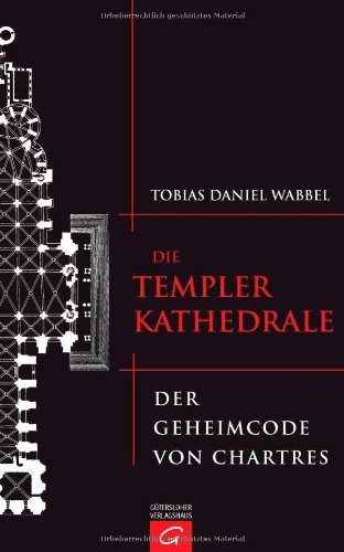 - Die Templerkathedrale: Der Geheimcode von Chartres