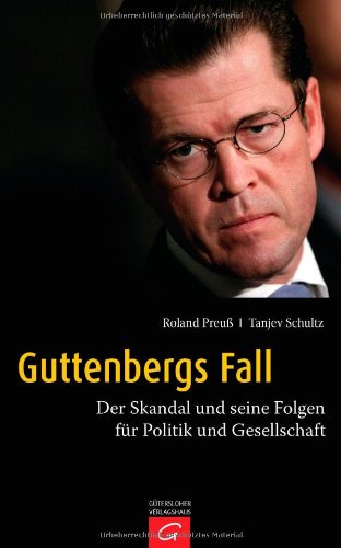 - Guttenbergs Fall: Der Skandal und seine Folgen für Politik und Gesellschaft