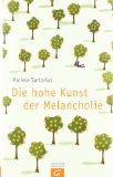  - Melancholie oder Vom Glück, unglücklich zu sein: Ein Lesebuch