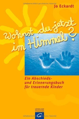 - Wohnst du jetzt im Himmel? Ein Abschieds- und Erinnerungsbuch für trauernde Kinder