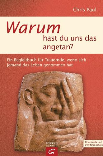  - Warum hast du uns das angetan?: Ein Begleitbuch für Trauernde, wenn sich jemand das Leben genommen hat