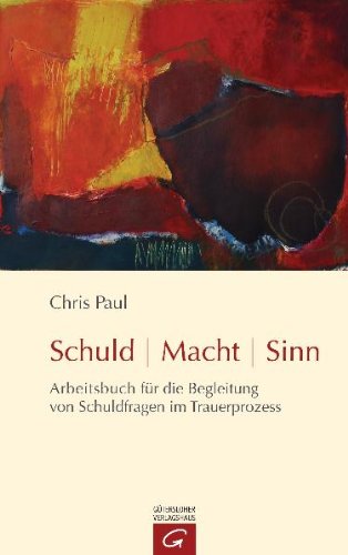  - Schuld - Macht - Sinn: Arbeitsbuch für die Begleitung von Schuldfragen im Trauerprozess