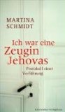  - Die Zeugen Jehovas. Auch ich habe ihnen geglaubt. Sanfter Einstieg, harter Ausstieg. Ein Lebensbericht